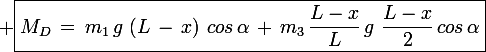 \large \boxed{M_D\,=\,m_1\,g\,\,(L\,-\,x)\,\,cos\,\alpha\,+\,m_3\,\frac{L-x}{L}\,g\,\,\frac{L-x}{2}\,cos\,\alpha}