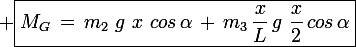 \large \boxed{M_G\,=\,m_2\,\,g\,\,x\,\,cos\,\alpha\,+\,m_3\,\frac{x}{L}\,g\,\,\frac{x}{2}\,cos\,\alpha}