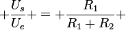 \large \dfrac{U_s}{U_e} = \dfrac{R_1}{R_1+R_2} 