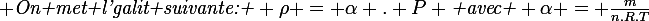 \large \emph{On met l'galit suivante: } \rho = \alpha . P \emph{ avec } \alpha = \frac{m}{n.R.T}