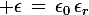 \large \epsilon\,=\,\epsilon_0\,\epsilon_r