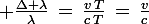 \large \frac{\Delta \lambda}{\lambda}\,=\,\frac{v\,T}{c\,T}\,=\,\frac{v}{c}