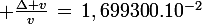 \large \frac{\Delta v}{v}\,=\,1,699300.10^{-2}