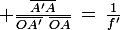 \large \frac{\bar{A'A}}{\bar{OA'}\,\,\,\bar{OA}}\,=\,\frac{1}{f'}