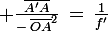 \large \frac{\bar{A'A}}{-\,\bar{OA}^2}\,=\,\frac{1}{f'}