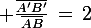 \large \frac{\bar{A'B'}}{\bar{AB}}\,=\,2
