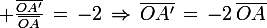 \large \frac{\bar{OA'}}{\bar{OA}}\,=\,-2\,\Rightarrow\,\bar{OA'}\,=\,-2\,\bar{OA}