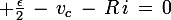 \large \frac{\epsilon}{2}\,-\,v_c\,-\,R\,i\,=\,0