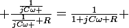 \large \frac{\frac{1}{jC\omega }}{\frac{1}{jC\omega }+R}=\frac{1}{1+jC\omega R} 