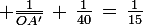 \large \frac{1}{\bar{OA'}}\,+\,\frac{1}{40}\,=\,\frac{1}{15}