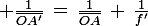 \large \frac{1}{\bar{OA'}}\,=\,\frac{1}{\bar{OA}}\,+\,\frac{1}{f'}