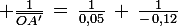 \large \frac{1}{\bar{OA'}}\,=\,\frac{1}{0,05}\,+\,\frac{1}{-\,0,12}