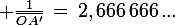 \large \frac{1}{\bar{OA'}}\,=\,2,666\,666\,...