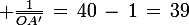 \large \frac{1}{\bar{OA'}}\,=\,40\,-\,1\,=\,39
