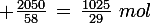 \large \frac{2050}{58}\,=\,\frac{1025}{29}\,\,mol