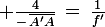 \large \frac{4}{-\,\bar{A'A}}\,=\,\frac{1}{f'}