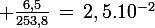 \large \frac{6,5}{253,8}\,=\,2,5.10^{-2}