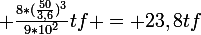 \large \frac{8*(\frac{50}{3,6})^{3}}{9*10^{2}}tf = 23,8tf