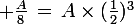 \large \frac{A}{8}\,=\,A\times(\frac{1}{2})^3
