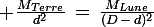 \large \frac{M_{Terre}}{d^2}\,=\,\frac{M_{Lune}}{(D\,-\,d)^2}
