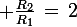 \large \frac{R_2}{R_1}\,=\,2
