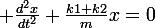 \large \frac{d^2x}{dt^2}+\frac{k1+k2}{m}x=0