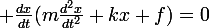 \large \frac{dx}{dt}(m\frac{d^2x}{dt^2}+kx+f)=0