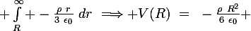 \large \int_R^\infty -\frac{\rho~r}{3~\epsilon_0}~dr~\Longrightarrow V(R)~=~-\frac{\rho~R^2}{6~\epsilon_0} 