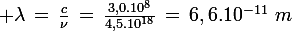 \large \lambda\,=\,\frac{c}{\nu}\,=\,\frac{3,0.10^8}{4,5.10^{18}}\,=\,6,6.10^{-11}\,\,m