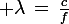 \large \lambda\,=\,\frac{c}{f}