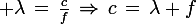 \large \lambda\,=\,\frac{c}{f}\,\Rightarrow\,c\,=\,\lambda f