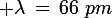 \large \lambda\,=\,66\,\,pm