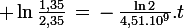 \large \ln\frac{1,35}{2,35}\,=\,-\,\frac{\ln2}{4,51.10^9}.t