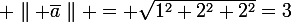 \large \parallel \bar{a}\parallel = \sqrt{1^{2}+2^{2}+2^{2}}=3