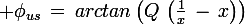 \large \phi_{us}\,=\,arctan\left(Q\,\left(\frac{1}{x}\,-\,x\right)\right)