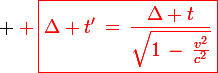 \large \red \boxed{\Delta t'\,=\,\frac{\Delta t}{\sqrt{1\,-\,\frac{v^2}{c^2}}}}
