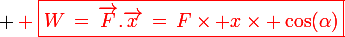 \large \red \boxed{W\,=\,\vec{F}.\vec{x}\,=\,F\times x\times \cos(\alpha)}