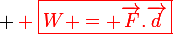 \large \red \boxed{W = \vec{F}.\vec{d}}