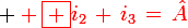 \large \red \boxed {i_2\,+\,i_3\,=\,\hat{A}}