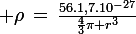 \large \rho\,=\,\frac{56.1,7.10^{-27}}{\frac{4}{3}\pi r^3}
