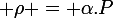 \large \rho = \alpha.P