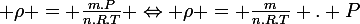 \large \rho = \frac{m.P}{n.R.T} \Leftrightarrow \rho = \frac{m}{n.R.T} . P