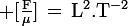 \large \rm{[\frac{F}{\mu}]\,=\,L^2.T^{-2}}