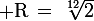 \large \rm{R}\,=\,\sqrt[12]{2}