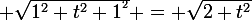 \large \sqrt{1^{2}+t^{2}+1^{^{2}}} = \sqrt{2+t^{2}}