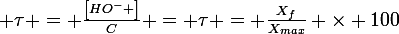 \large \tau = \frac{\left[HO^{-} \right]}{C} = \tau = \frac{X_{f}}{X_{max}} \times 100