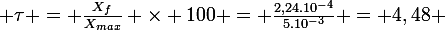 \large \tau = \frac{X_{f}}{X_{max}} \times 100 = \frac{2,24.10^{-4}}{5.10^{-3}} = 4,48 %