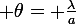 \large \theta\ = \ \frac{\lambda}{a}