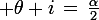 \large \theta+i\,=\,\frac{\alpha}{2}