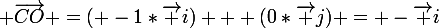 \large \vec{CO} =( -1*\vec i) + (0*\vec j) = -\vec i
